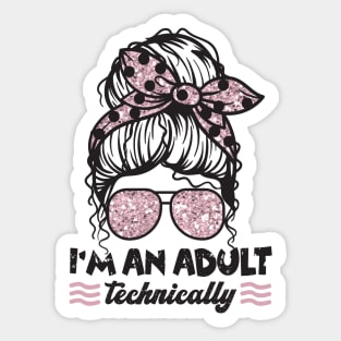 I'm An Adult Technically Messy Bun Sticker